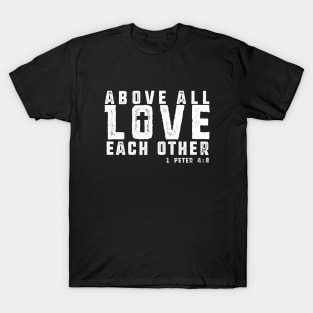 Above All Love Each Other - White Imprint T-Shirt